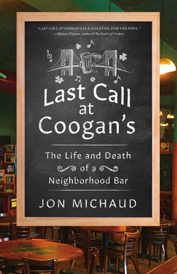 Last Call at Coogan's: The Life and Death of a Neighborhood Bar - Michaud, Jon