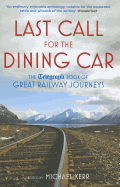 Last Call for the Dining Car: The Daily Telegraph Book of Great Railway Journeys