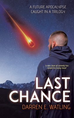 Last Chance: A Future Apocalypse Caught in a Trilogy - Watling, Darren E