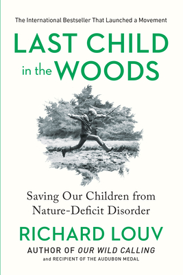 Last Child in the Woods: Saving Our Children from Nature-Deficit Disorder - Louv, Richard