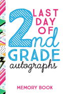 Last Day of 2nd Grade Autographs Memory Book: End of the School Year Journal for 2nd Grade Classmates and Teachers to Sign - 6x9 - 100 Pages