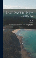 Last Days in New Guinea; Being Further Experiences of a New Guinea Resident Magistrate