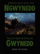 Last Days of Steam in Gwynedd