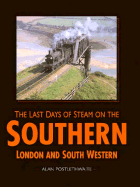 Last Days of Steam on the Southern: London and South Western