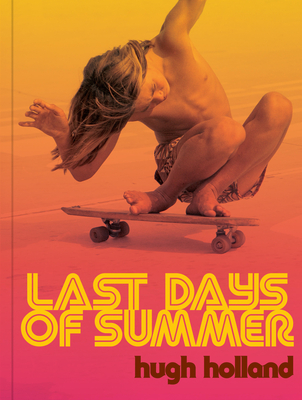 Last Days of Summer: California Skateboarding Archive 1975-1978 - Holland, Hugh, and Fairey, Shepard (Introduction by), and Owchar, Nick (Text by)