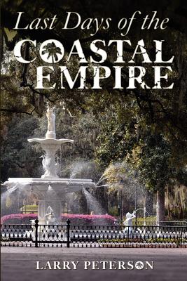 Last Days of the Coastal Empire - Peterson, Larry