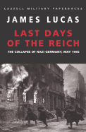 Last Days of the Reich: The Collapse of Nazi Germany, May 1945