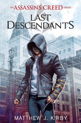 Last Descendants (Last Descendants: An Assassin's Creed Novel Series #1): Volume 1 - Kirby, Matthew J