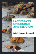 Last Essays on Church and Religion