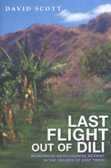 Last Flight Out of DILI: Memoirs of an Accidental Activist in the Triumph of East Timor