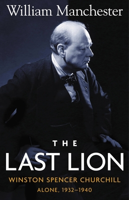 Last Lion, The: Winston Spencer Churchill Alone 1932-1940 - Volume 2 - Manchester, William