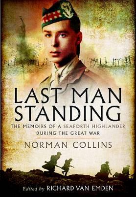 Last Man Standing: The Memoirs, Letters and Photographs of a Teenage Officer - Van Emden, Richard (Editor)