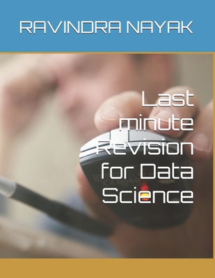 Last minute Revision for Data Science - Nayak, Ravindra Kumar
