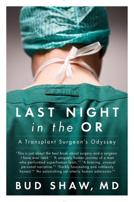 Last Night in the OR: A Transplant Surgeon's Odyssey - Shaw, Bud