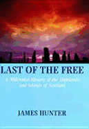 Last of the Free: A Millenniaal History of the Highlands and Islands of Scotland