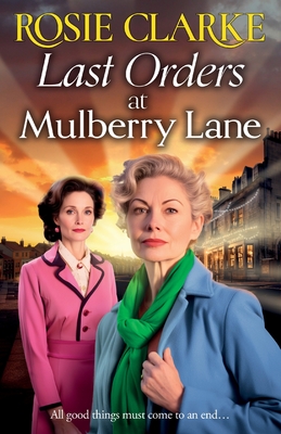 Last Orders at Mulberry Lane: The heartbreaking, emotional saga from bestselling author Rosie Clarke - Clarke, Rosie