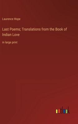 Last Poems; Translations from the Book of Indian Love: in large print - Hope, Laurence