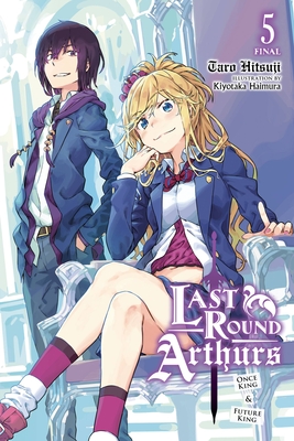 Last Round Arthurs, Vol. 5 (Light Novel): Once King & Future King - Hitsuji, Taro, and Haimura, Kiyotaka