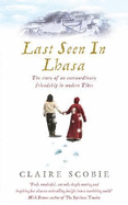 Last Seen in Lhasa: The Story of an Extraordinary Friendship in Modern Tibet