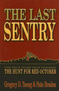 Last Sentry: The True Story That Inspired the Hunt for Red October