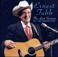 Last Sessions: All Time Greatest Hits - Ernest Tubb