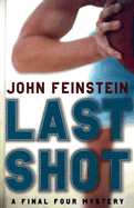 Last Shot: A Final Four Mystery - Feinstein, John