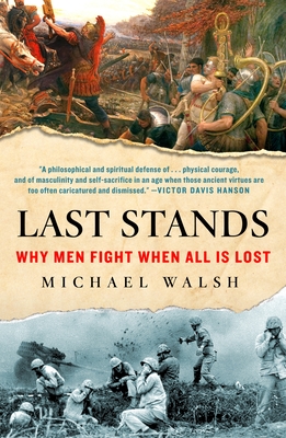 Last Stands: Why Men Fight When All Is Lost - Walsh, Michael