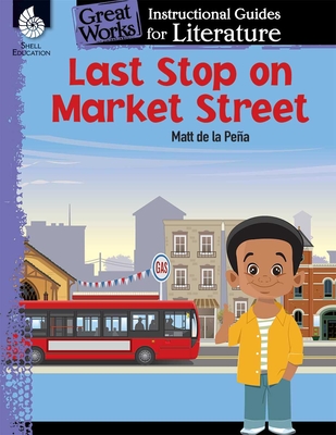 Last Stop on Market Street: An Instructional Guide for Literature - Smith, Jodene