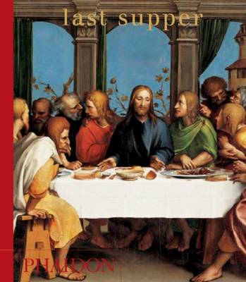 Last Supper - Editors of Phaidon Press