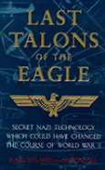 Last Talons of the Eagle: Secret Nazi Technology Which Could Have Changed the Course of World War II