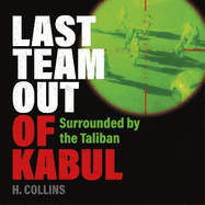 Last Team Out of Kabul: Surrounded by the Taliban
