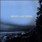 Last Things - Chas Smith (pedal steel); Chas Smith (guitar); Janyce Collins (vocals); Janyce Collins (voices); Jim Fox (electronics); Jim Fox (piano); Jim Fox (keyboards); Marty Walker (clarinet); Rick Cox (guitar)
