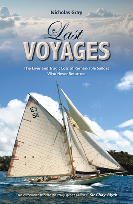 Last Voyages: The Lives and Tragic Loss of Remarkable Sailors Who Never Returned - Gray, Nicholas