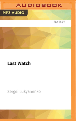 Last Watch - Lukyanenko, Sergei, and Michael, Paul (Read by)