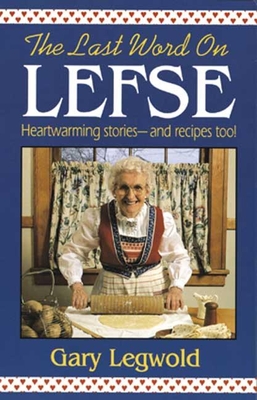 Last Word on Lefse: Heartwarming Stories and Recipes Too! - Legwold, Gary