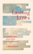 Lasting Lines: 100 Poems and Poets That You Should Know