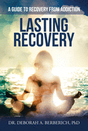 Lasting Recovery: A Guide to Recovery from Addiction