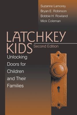 Latchkey Kids: Unlocking Doors for Children and Their Families - Lamorey, Suzanne, Dr., and Robinson, Bryan E, Dr., Ph.D., and Rowland, Bobbie H, Dr.