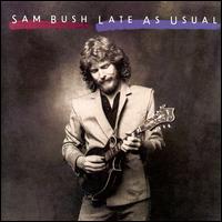 Late as Usual - Sam Bush