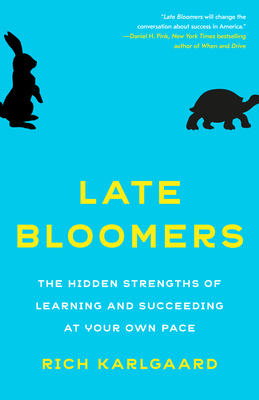 Late Bloomers: The Hidden Strengths of Learning and Succeeding at Your Own Pace - Karlgaard, Rich