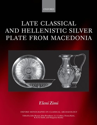 Late Classical and Hellenistic Silver Plate from Macedonia - Zimi, Eleni