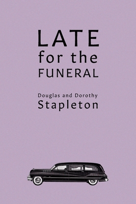 Late for the Funeral - Stapleton, Douglas, and Stapleton, Dorothy
