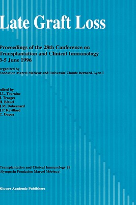 Late Graft Loss: Proceedings of the 28th Conference on Transplantation and Clinical Immunology, 3-5 June, 1996 - Touraine, J -L (Editor), and Traeger, J (Editor), and Btuel, H (Editor)