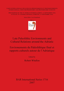 Late Paleolithic Environments and Cultural Relations around the Adriatic / Environements du Pal?olithique final et rapports culturels autour de l'Adri