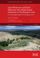 Late Pleistocene and Early Holocene Microblade-based Industries in Northeastern Asia: A macroecological approach to foraging societies
