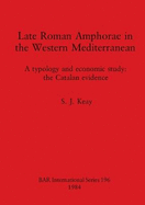 Late Roman Amphorae in the Western Mediterranean: A typology and economic study: the Catalan evidence