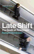 Late Shift: The Death of Retirement - Tomlinson, Richard