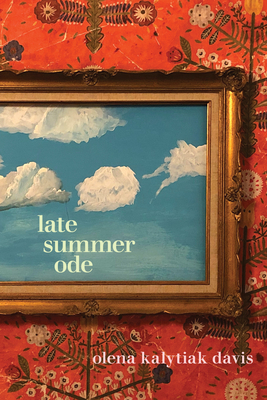 Late Summer Ode - Davis, Olena Kalytiak