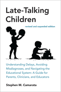 Late-Talking Children, Revised and Expanded Edition: Understanding Delays, Avoiding Misdiagnoses, and Navigating the Educational System: A Guide for Parents, Clinicians, and Educators