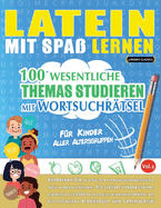 Latein Mit Spa Lernen - Fr Kinder: Aller Altersgruppen - 100 Wesentliche Themas Studieren Mit Wortsuchrtsel - Vol.1